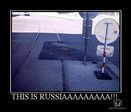 THIS IS RUSIAAAAAAA!!